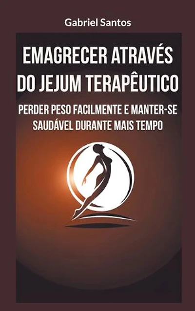 Emagrecer através do jejum terapêutico: Perder peso facilmente e manter-se saudável durante mais tempo