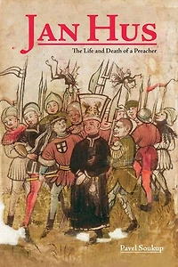 Jan Hus: The Life And Death Of A Preacher