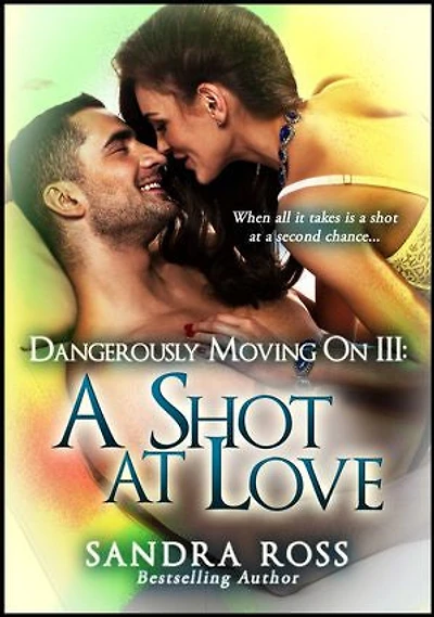 A Shot At Love: Dangerously Moving On 3: Dangerously Moving On