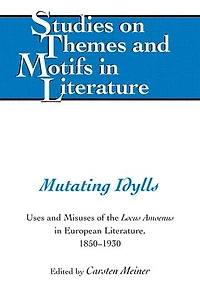 Mutating Idylls: Uses And Misuses Of The Locus Amoenus European Literature, 1850-1930