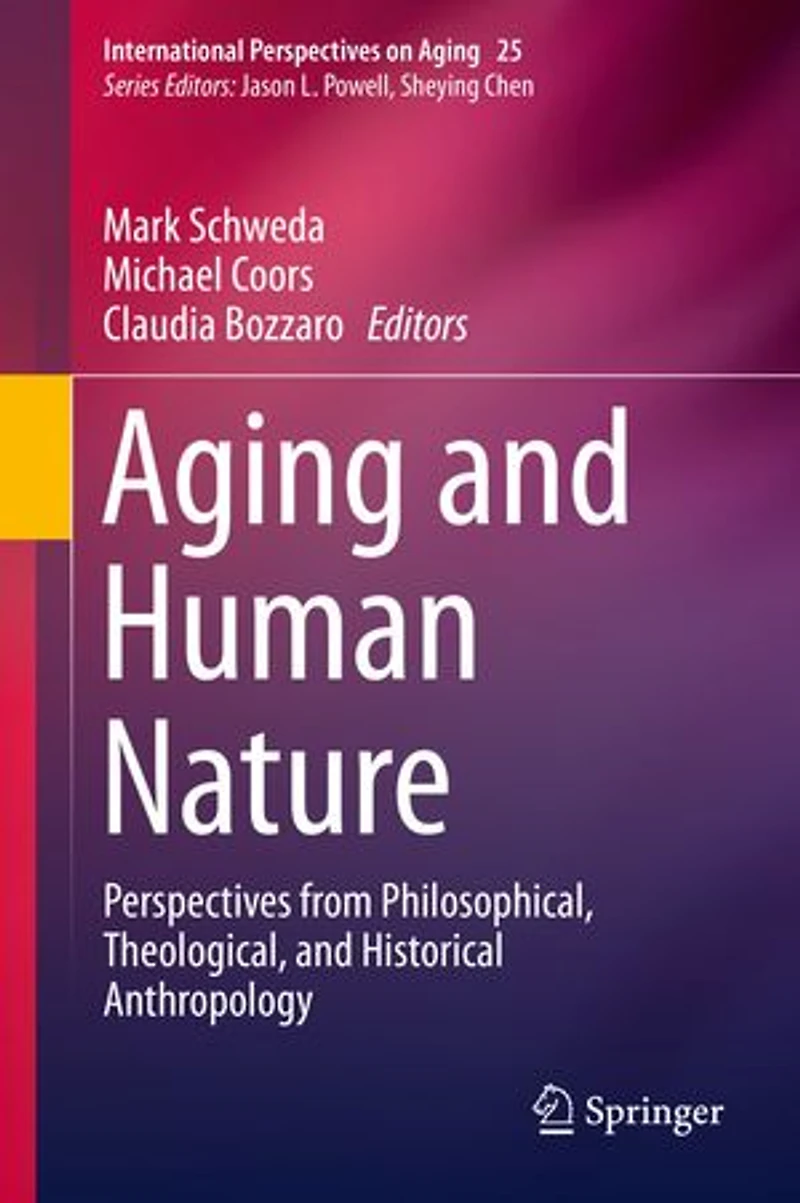 Aging and Human Nature: Perspectives from Philosophical, Theological, Historical Anthropology
