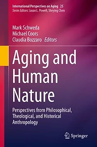 Aging and Human Nature: Perspectives from Philosophical, Theological, Historical Anthropology