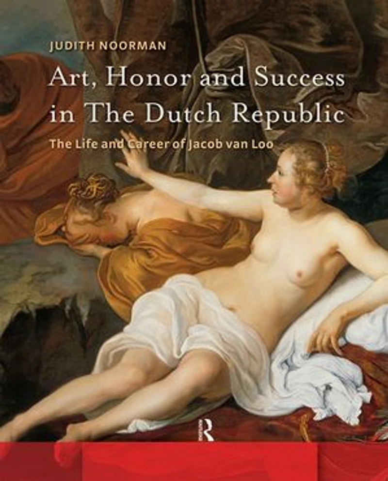 Art, Honor and Success The Dutch Republic: Life Career of Jacob van Loo