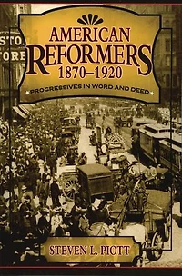American Reformers, 1870-1920: Progressives Word and Deed