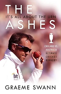 the Ashes: It's All About Urn: England vs. Australia: ultimate cricket rivalry
