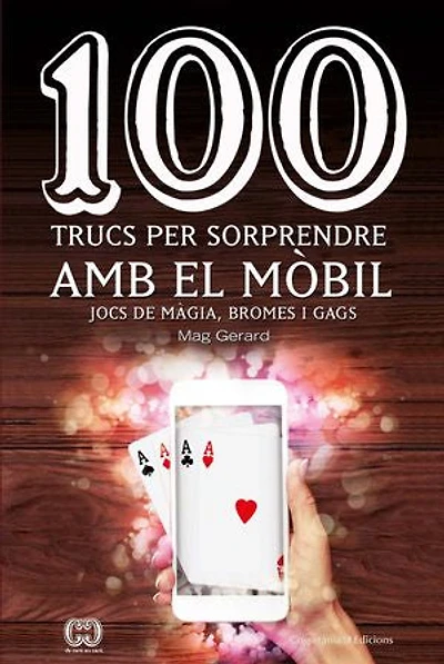 100 trucs per sorprendre amb el mòbil: Jocs de màgia, bromes i gags
