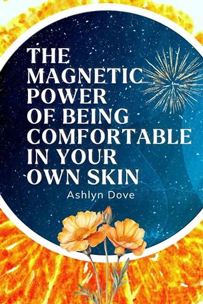 The Magnetic Power of Being Comfortable in Your Own Skin