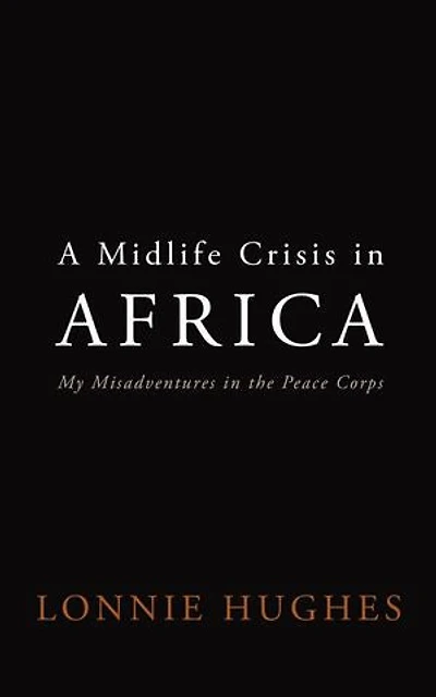 A Midlife Crisis in Africa (My Misadventures in the Peace Corps)
