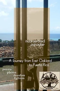 Incarcerated Paradise: A Journey from East Oakland to Puerto Rico Poems, Photos, Freedom Fighters