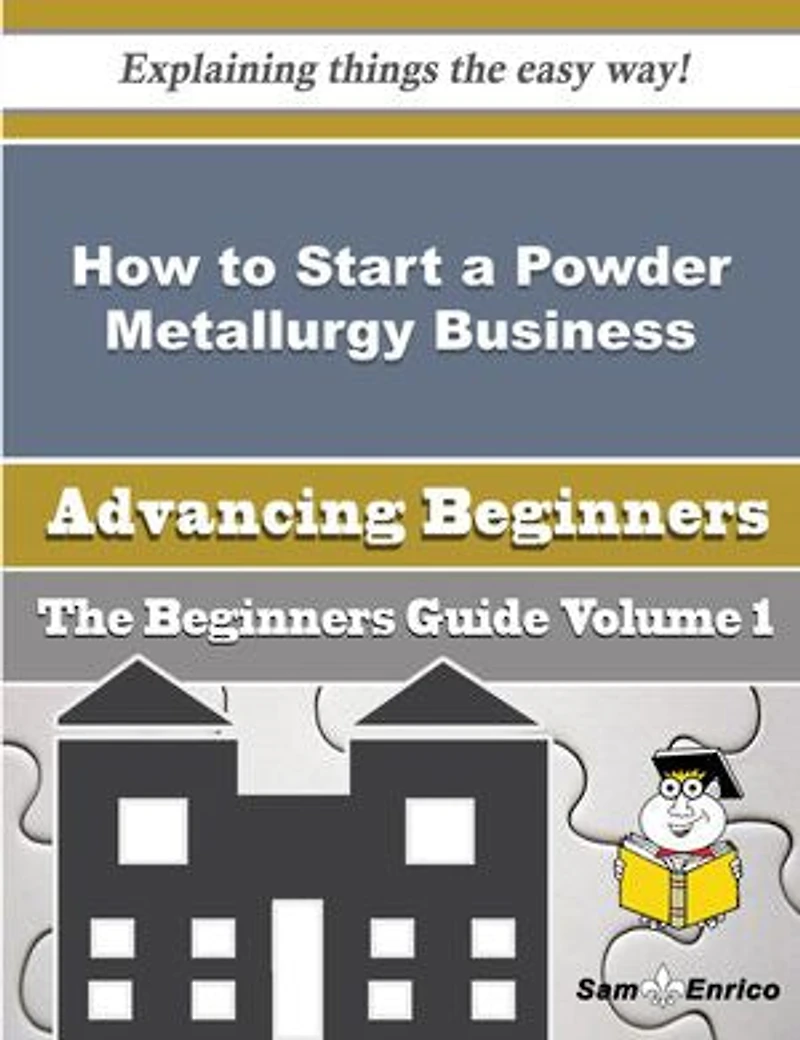 How to Start a Powder Metallurgy Business (Beginners Guide)