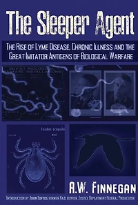 the Sleeper Agent: Rise of Lyme Disease, Chronic Illness, and Great Imitator Antigens Biological Warfare
