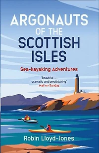 Argonauts of the Scottish Isles: Sea-Kayaking Adventures