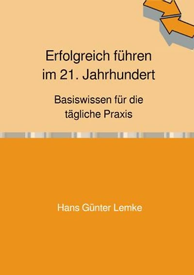 Erfolgreich führen im 21. Jahrhundert: Basiswissen für die tägliche Praxis