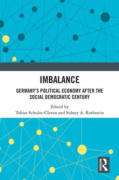Imbalance: Germany's Political Economy after the Social Democratic Century