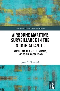 Airborne Maritime Surveillance the North Atlantic: Norwegian and Allied Patrols, 1945 to Present-day
