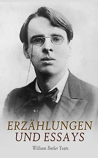 Erzählungen und Essays: Zwischen Fin-de-Siècle und Irischer Renaissance: Feenglaube, irische Folklore, symbolistische Prosa, Goldene Dämmerung