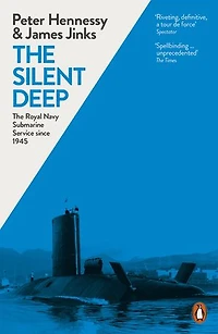 The Silent Deep: Royal Navy Submarine Service Since 1945