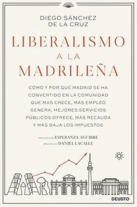 Liberalismo a la madrileña: Cómo y por qué Madrid se ha convertido en la comunidad que más crece, más empleo genera, mejores servicios públicos ofrece, más recauda y más baja los impuestos
