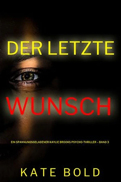 Der letzte Wunsch (Ein spannungsgeladener Kaylie Brooks Psycho-Thriller Band 3)