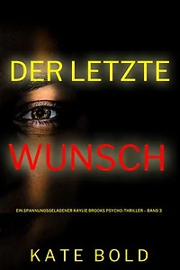 Der letzte Wunsch (Ein spannungsgeladener Kaylie Brooks Psycho-Thriller Band 3)