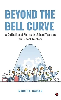 Beyond the Bell Curve: A Collection of Stories by School Teachers for School Teachers