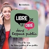 Libre de le dire dans l'espace public: Dans la rue, les lieux publics et en public