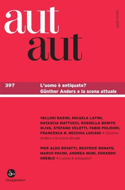 aut aut 397: l'uomo è antiquato? Günther Anders e la scena attuale