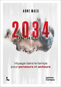 2034, un récit: Voyage dans le temps pour penseurs et acteurs