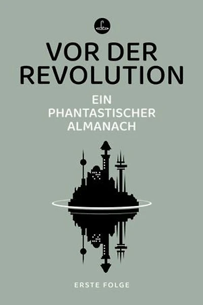 Vor der Revolution: Ein phantastischer Almanach
