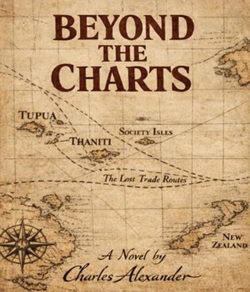 Beyond the Charts: A Dramatic Novel of the Resolution of the Life of Captain James Cook Drawn from Journals, Rumours, and Written Between the Silence of the Margins