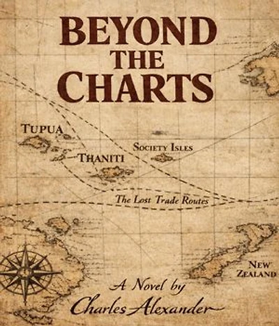 Beyond the Charts: A Dramatic Novel of the Resolution of the Life of Captain James Cook Drawn from Journals, Rumours, and Written Between the Silence of the Margins