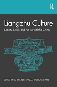 Liangzhu Culture: Society, Belief, And Art Neolithic China