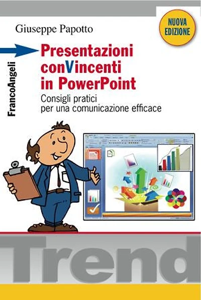 Presentazioni conVincenti in PowerPoint. Consigli pratici per una comunicazione efficace: Consigli pratici per una comunicazione efficace