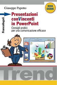 Presentazioni conVincenti in PowerPoint. Consigli pratici per una comunicazione efficace: Consigli pratici per una comunicazione efficace