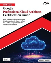 Ultimate Google Professional Cloud Architect Certification Guide