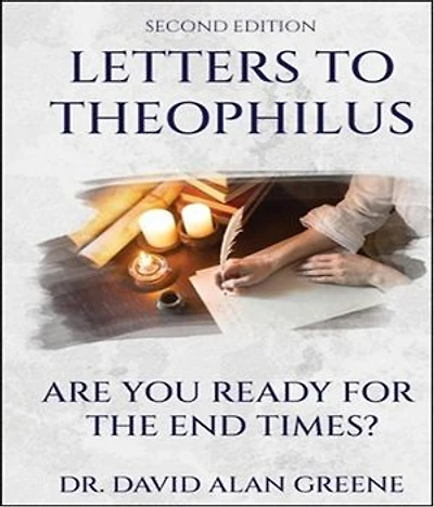 Letters To Theophilus: Are You Ready For The End Times?