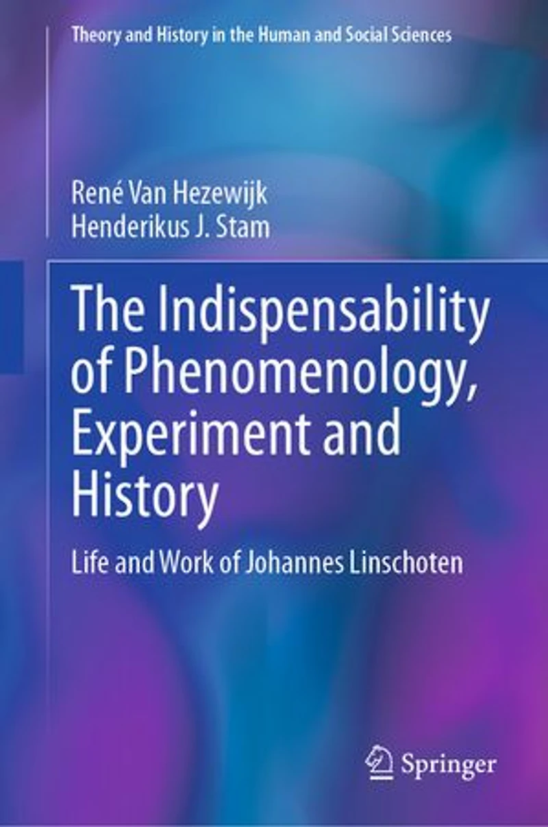 The Indispensability of Phenomenology, Experiment and History: Life Work Johannes Linschoten