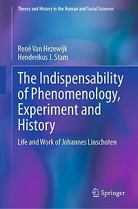 The Indispensability of Phenomenology, Experiment and History: Life Work Johannes Linschoten