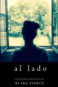 Al lado (Un misterio psicológico de suspenso de Chloe Fine - Libro 1)