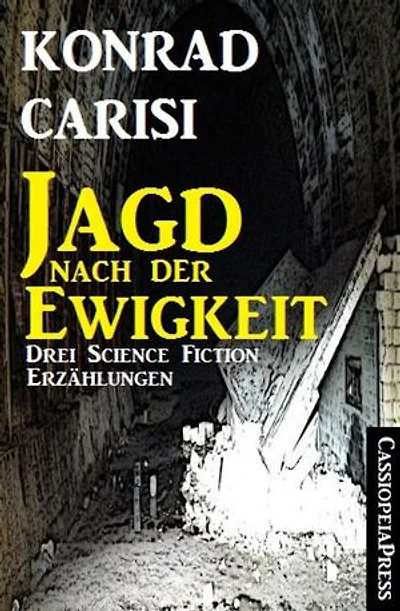 Die Jagd nach der Ewigkeit: Drei Science Fiction Erzählungen/ Cassiopeiapress Spannung