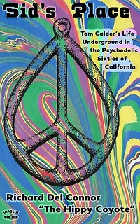 Sid's Place - Tom Calder's Life Underground in the Psychedelic Sixties of California.