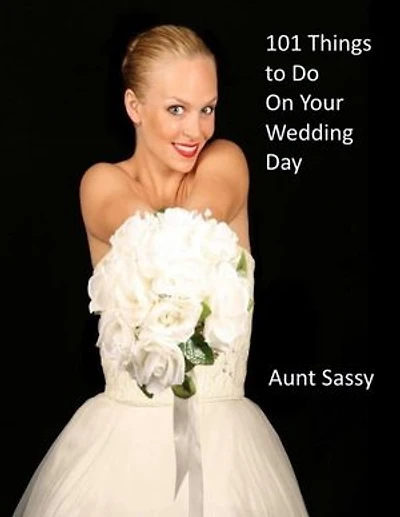 101 Things to Do On Your Wedding Day