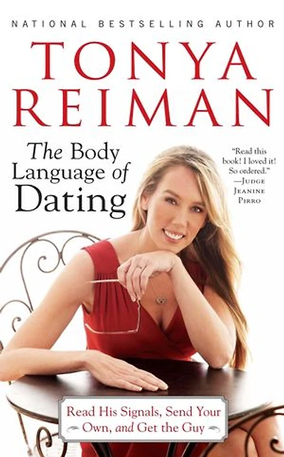 the Body Language of Dating: Read His Signals, Send Your Own, and Get Guy