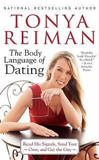 the Body Language of Dating: Read His Signals, Send Your Own, and Get Guy