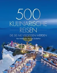 500 kulinarische Reisen, die Sie nie vergessen werden: Von Andalusien bis zum Zuckerhut