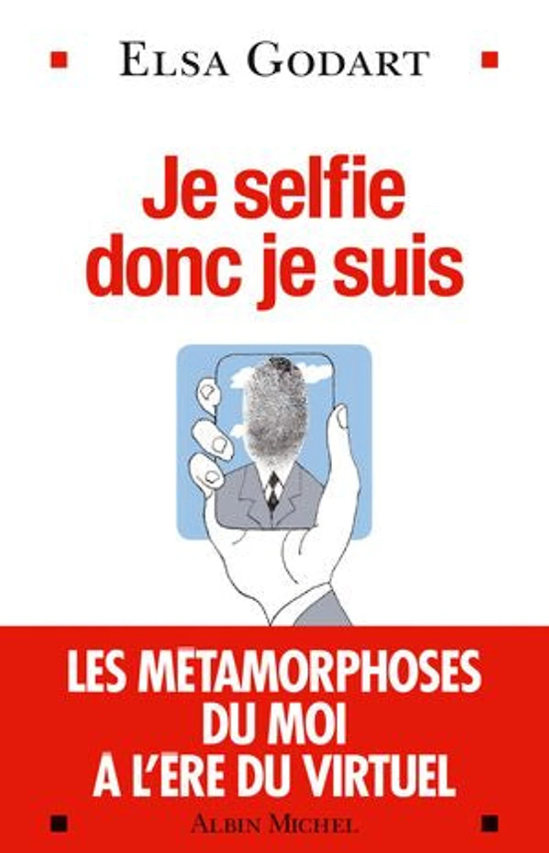 Je selfie donc je suis: Les métamorphoses du moi à l'ère du virtuel
