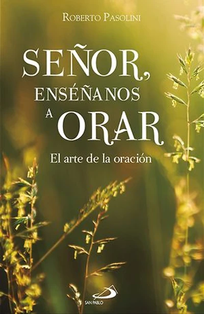 Señor, enséñanos a orar: El arte de la oración