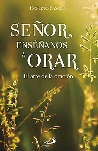 Señor, enséñanos a orar: El arte de la oración