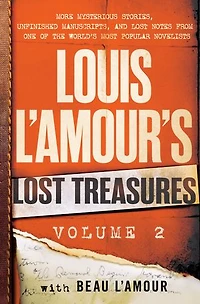 Louis L'Amour's Lost Treasures: Volume 2: More Mysterious Stories, Unfinished Manuscripts, and Notes from One of the World's Most Popular Novelists