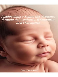 Plagiocefalia e Sonno del Neonato: Il Ruolo dei Genitori e il Supporto dell’Osteopatia